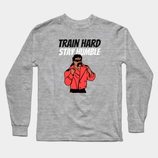 Train Hard, Stay Humble Long Sleeve T-Shirt